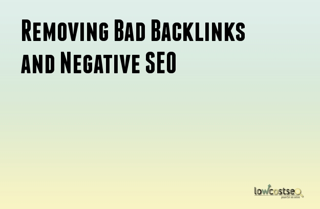 Removing Bad Backlinks and Negative SEO