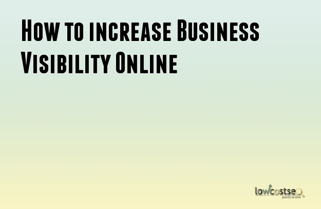 How to increase Business Visibility Online