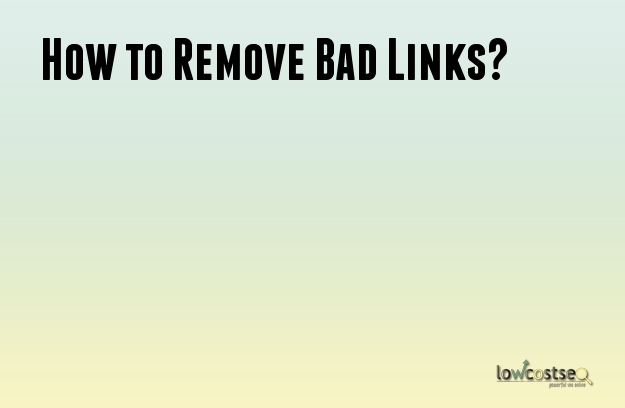 How to Remove Bad Links?