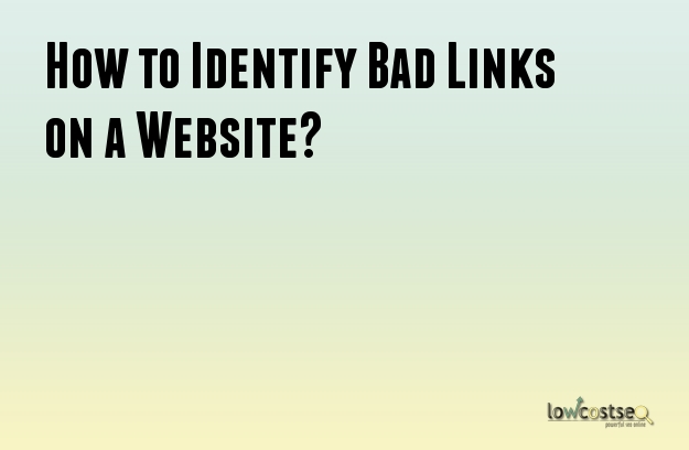 How to Identify Bad Links on a Website?