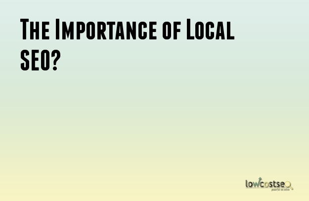 The Importance of Local SEO?