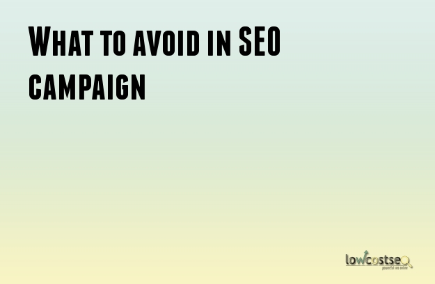 What to avoid in SEO campaign