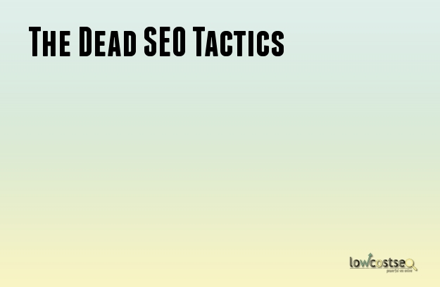 The Dead SEO Tactics