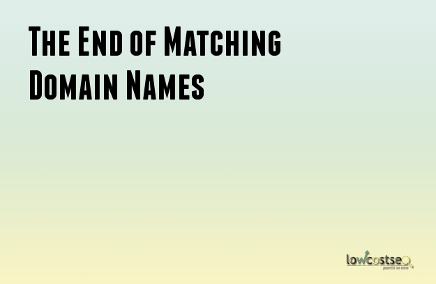 The End of Matching Domain Names The End of Matching Domain Names
