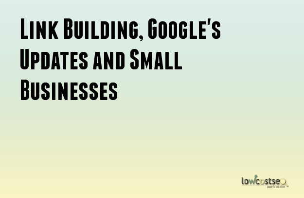 Link Building, Google's Updates and Small Businesses