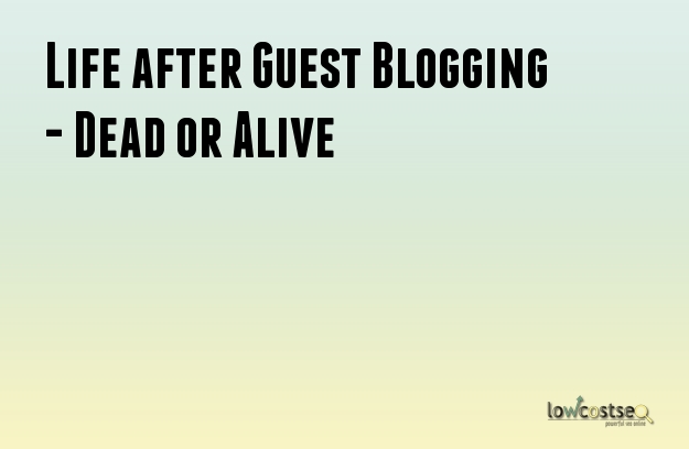 Life after Guest Blogging - Dead or Alive