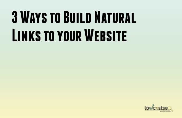 3 Ways to Build Natural Links to your Website