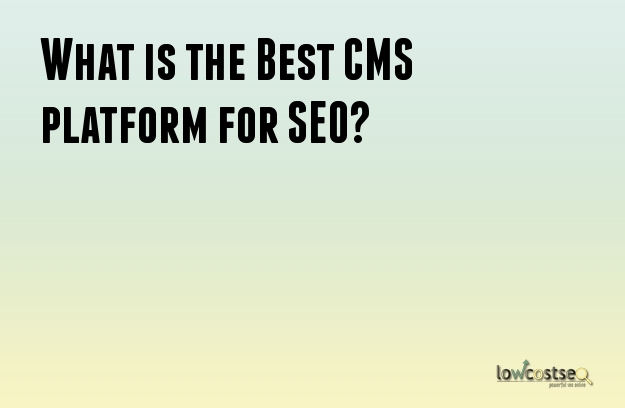 What is the Best CMS platform for SEO?