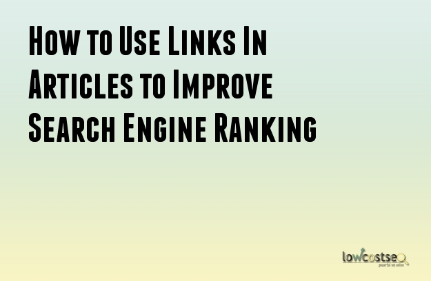 How to Use Links In Articles to Improve Search Engine Ranking