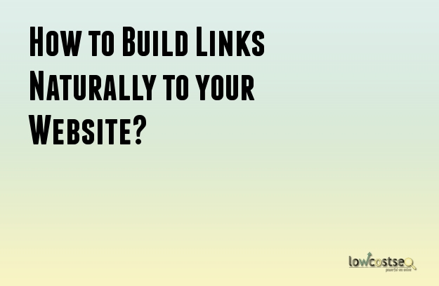 How to Build Links Naturally to your Website?