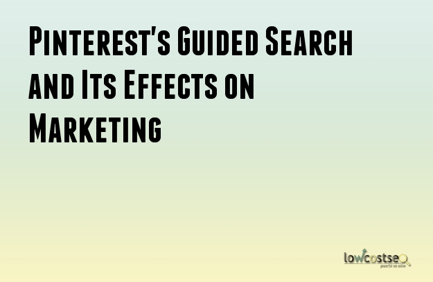 Pinterest's Guided Search and Its Effects on Marketing 