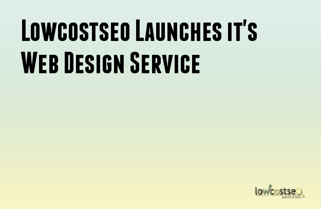 Lowcostseo Launches it's Web Design Service Lowcostseo Launches it's Web Design Service