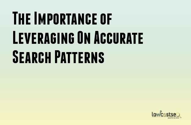 The Importance of Leveraging On Accurate Search Patterns