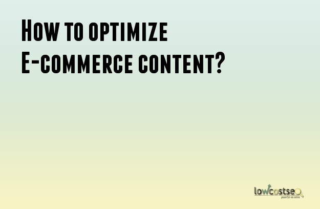 How to optimize E-commerce content? 