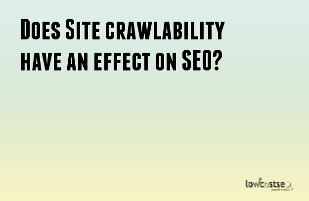 Does Site crawlability have an effect on SEO?