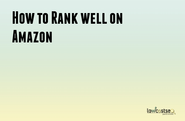 How to Rank well on Amazon
