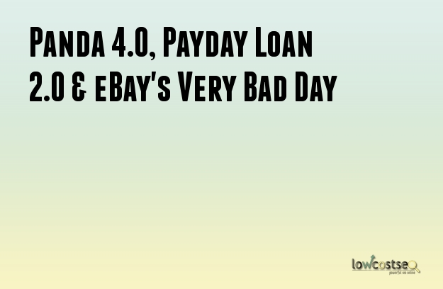 Panda 4.0, Payday Loan 2.0 & eBay's Very Bad Day