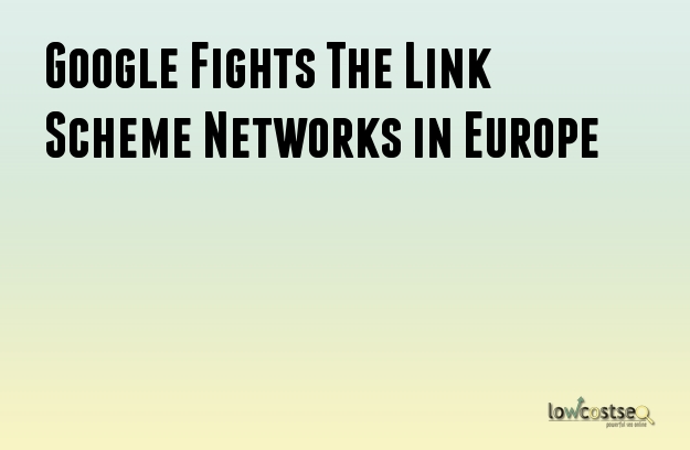 Google Fights The Link Scheme Networks in Europe