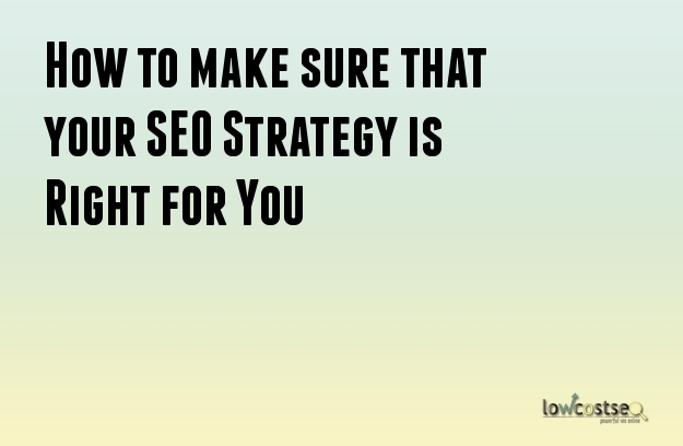 How to make sure that your SEO Strategy is Right for You