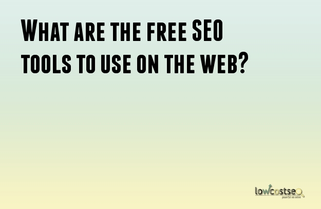 What are the free SEO tools to use on the web?