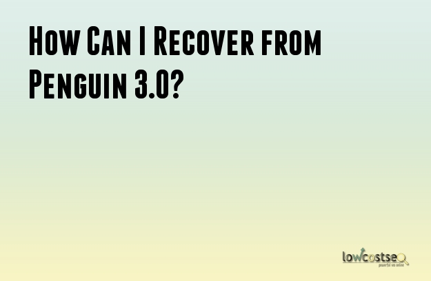 How Can I Recover from Penguin 3.0?