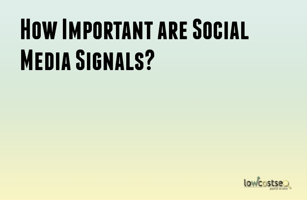 How Important are Social Media Signals?