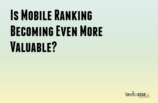 Is Mobile Ranking Becoming Even More Valuable?