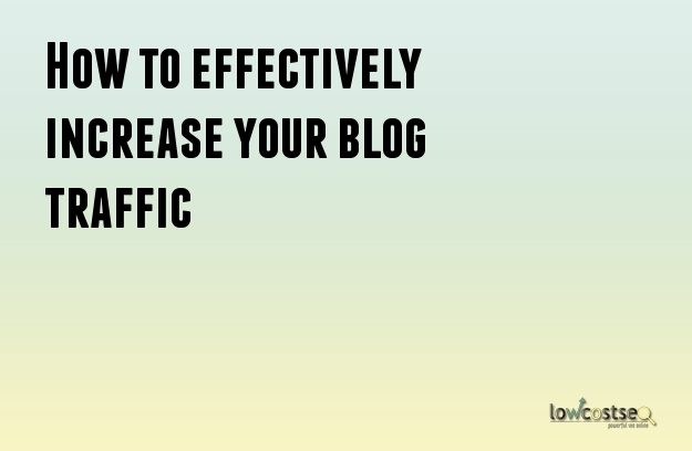 How to effectively increase your blog traffic