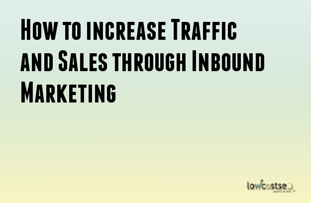 How to increase Traffic and Sales through Inbound Marketing