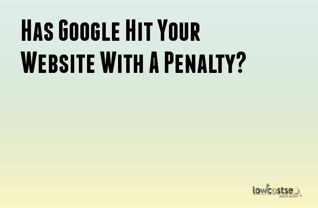 Has Google Hit Your Website With A Penalty?