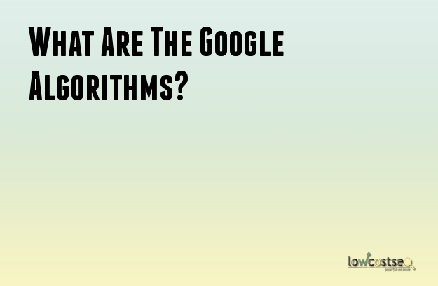 What Are The Google Algorithms?