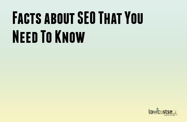 Facts about SEO That You Need To Know