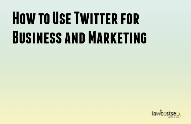 How to Use Twitter for Business and Marketing