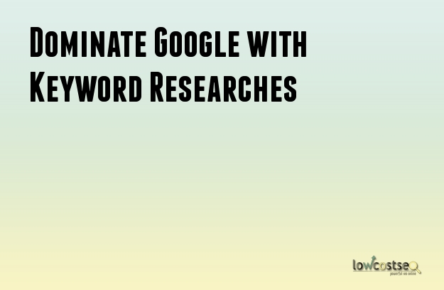 Dominate Google with Keyword Researches