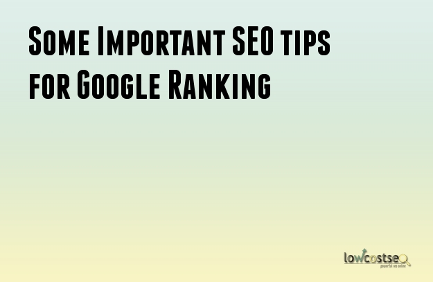 Some Important SEO tips for Google Ranking