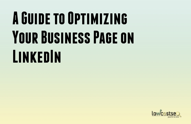 A Guide to Optimizing Your Business Page on LinkedIn