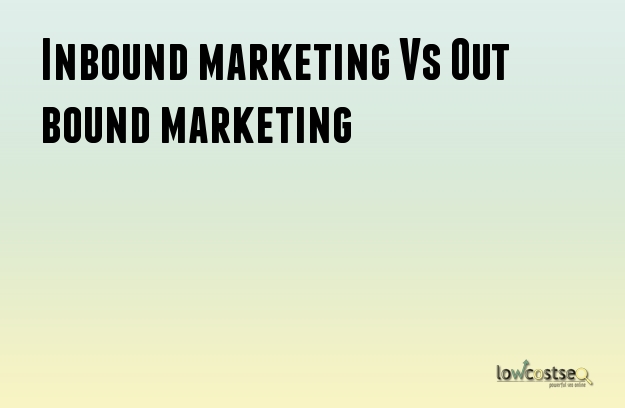 Inbound marketing Vs Out bound marketing