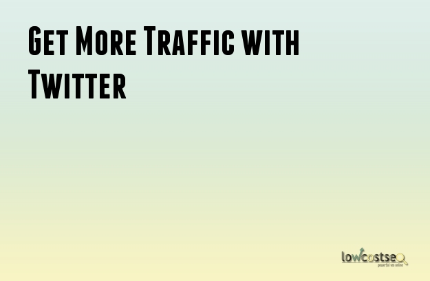 Get More Traffic with Twitter Get More Traffic with Twitter