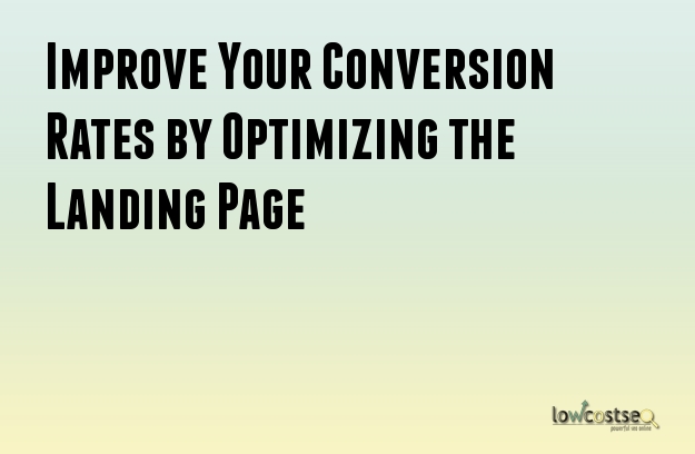 Improve Your Conversion Rates by Optimizing the Landing Page