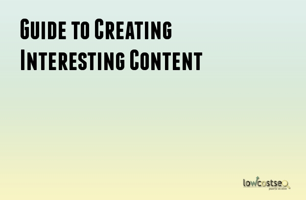 Guide to Creating Interesting Content