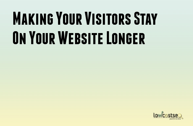 Making Your Visitors Stay On Your Website Longer