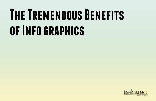 The Tremendous Benefits of Info graphics The Tremendous Benefits of Info graphics