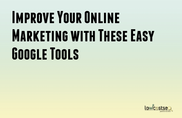 Improve Your Online Marketing with These Easy Google Tools