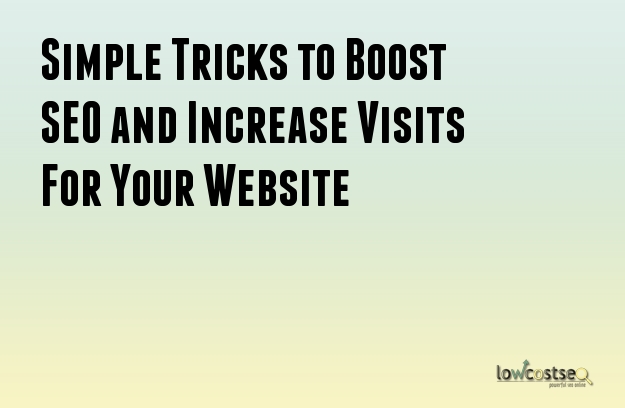 Simple Tricks to Boost SEO and Increase Visits For Your Website