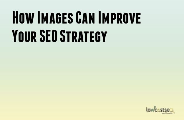 How Images Can Improve Your SEO Strategy