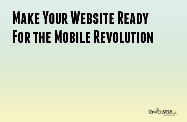 Make Your Website Ready For the Mobile Revolution