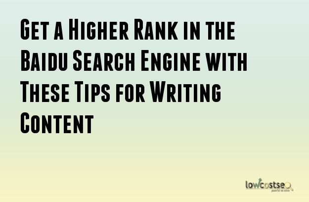 Get a Higher Rank in the Baidu Search Engine with These Tips for Writing Content