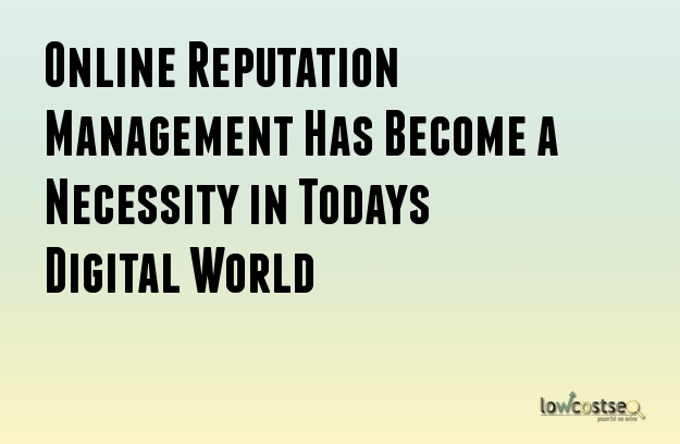 Online Reputation Management Has Become a Necessity in Todays Digital World