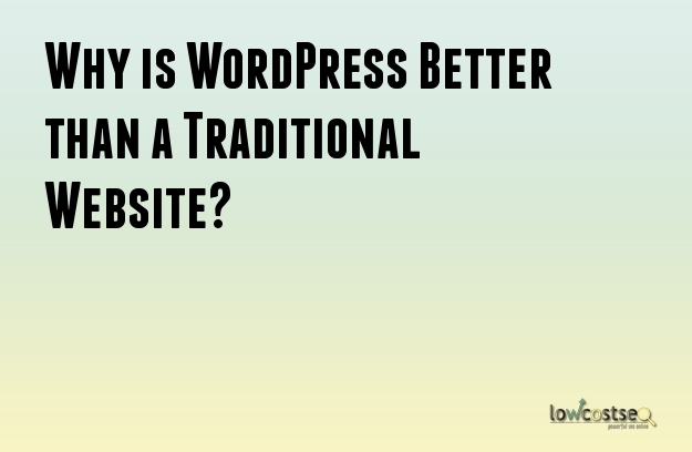 Why is WordPress Better than a Traditional Website?