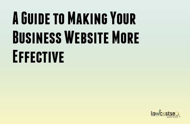 A Guide to Making Your Business Website More Effective A Guide to Making Your Business Website More Effective